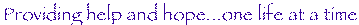 Providing help and hope-one life at a time